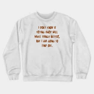 I don't know if trying hard Crewneck Sweatshirt